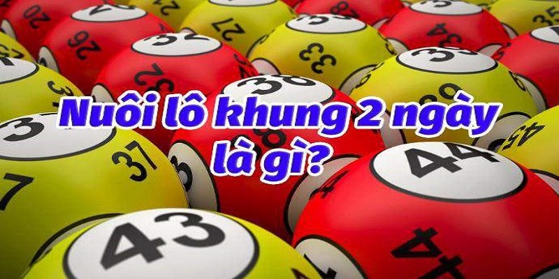 Lô khung 2 ngày​ là gì?