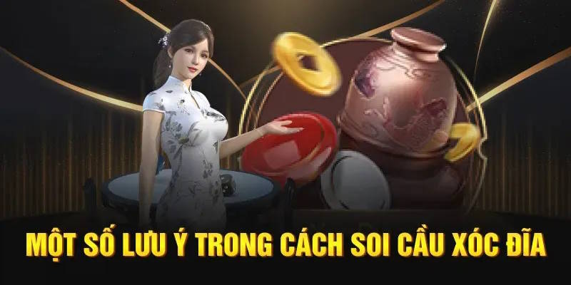 Bạn cần nắm các lưu ý trong cách soi cầu xóc đĩa