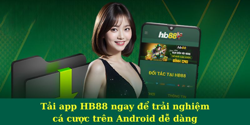 Tải app Hb88 để trải nghiệm được an toàn nhất